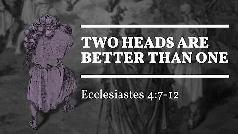 Oct. 31, 2021 - Sunday AM Service - Two Heads Are Better than One (Ecc. 4:7-12)