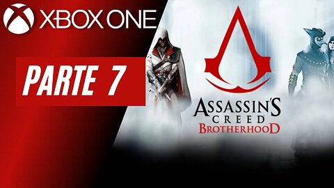 ASSASSINS CREED: BROTHERHOOD - PARTE 7 (XBOX ONE)