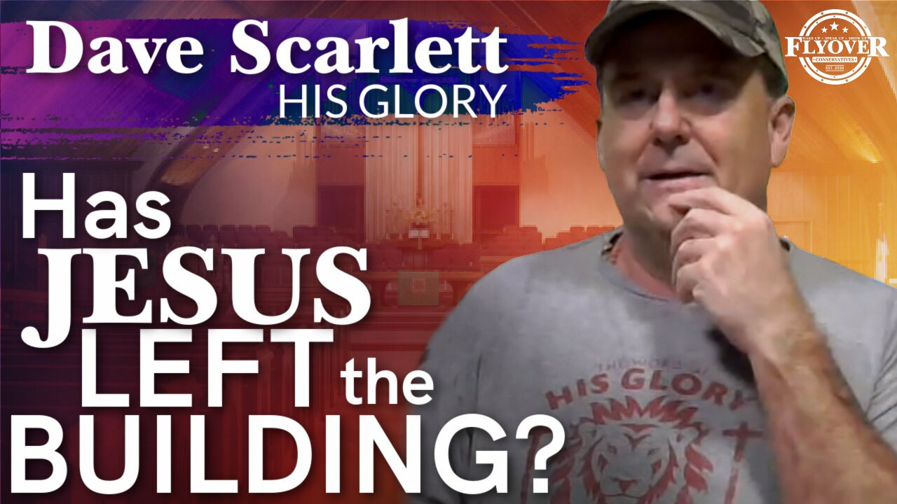 Dave Scarlett "His Glory" - Has Jesus Left The Building? | Flyover Conservatives