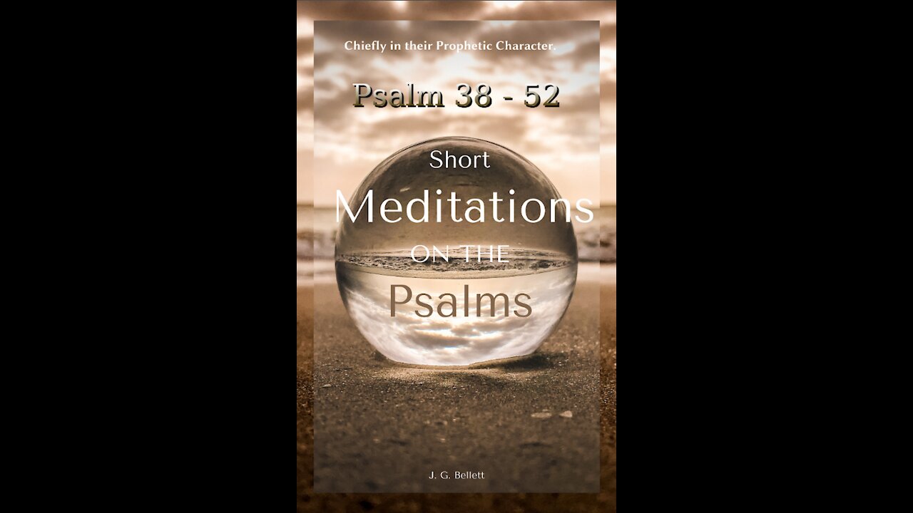 Short Meditations on the Psalms, Psalm 38 to 52