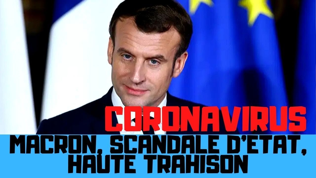 Coronavirus : Macron, scandale d'état, haute trahison