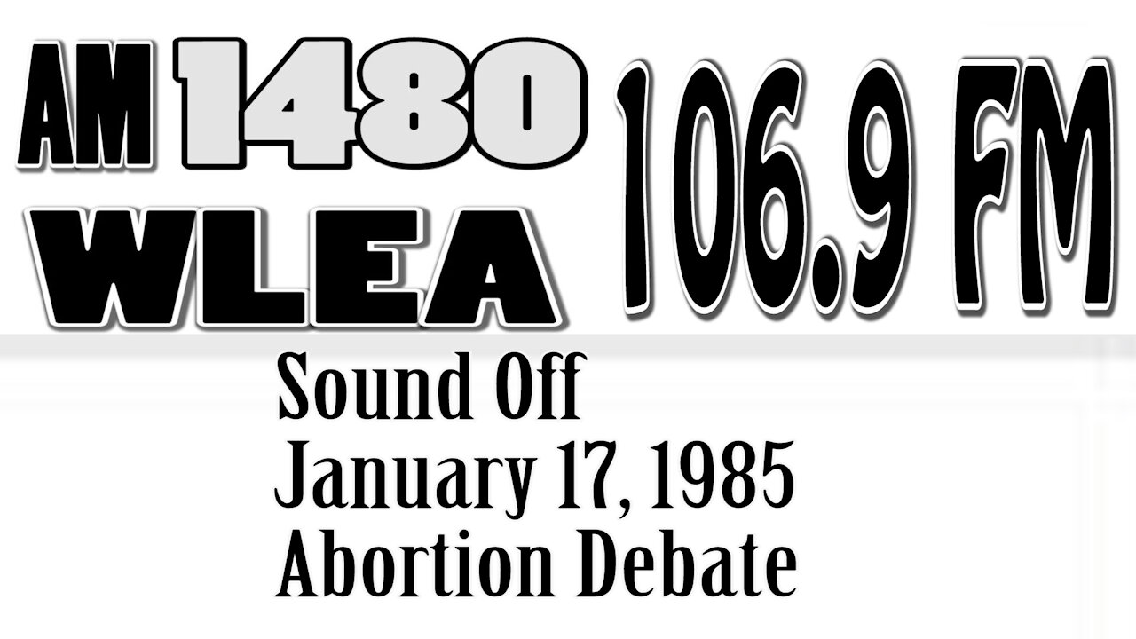 Wlea Sound Off, January 17, 1985, Kevin Doran's Abortion Debate