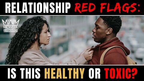 Midweek Meditations: Red Flags - Is This Relationship Healthy or Toxic?