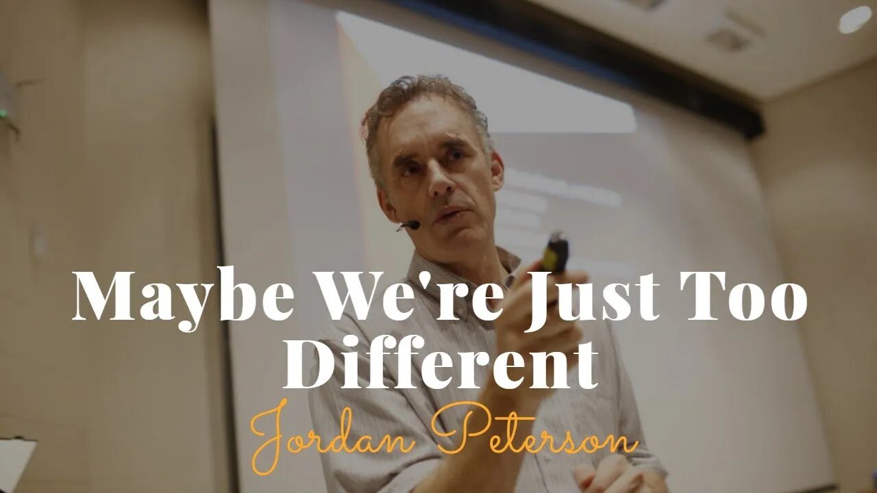 Jordan Peterson, Maybe We're Just Too Different
