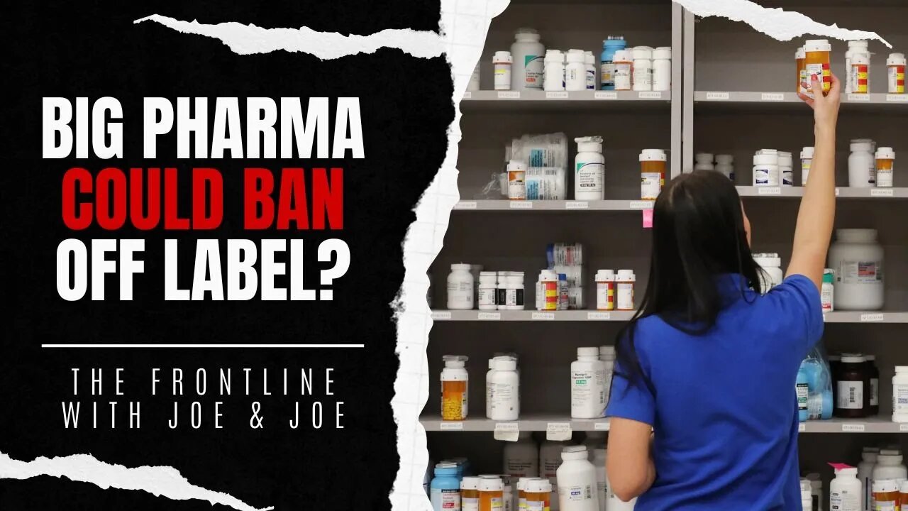 Big Pharma Could BAN Off Label Drugs??!