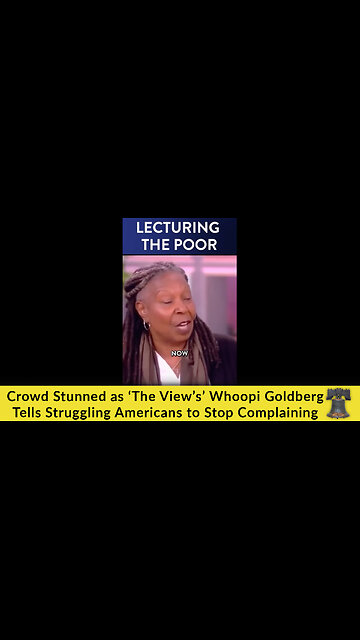Crowd Stunned as ‘The View’s’ Whoopi Goldberg Tells Struggling Americans to Stop Complaining