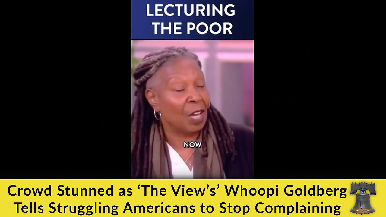 Crowd Stunned as ‘The View’s’ Whoopi Goldberg Tells Struggling Americans to Stop Complaining