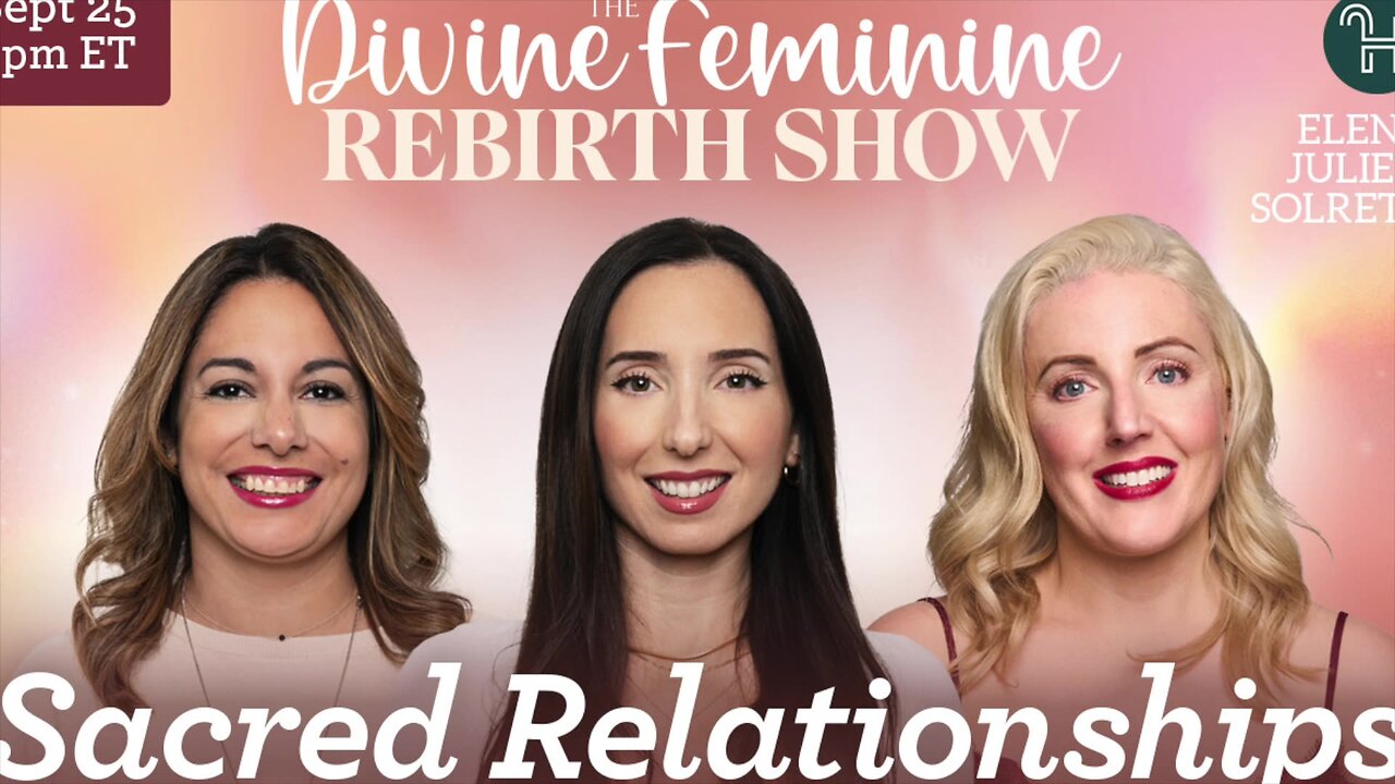 💚 Sacred Relationships • The Divine Feminine Rebirth Show with Julie, Elena & Solreta