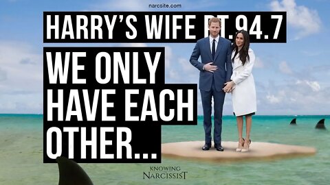 Harry´s Wife Part 94.7 We Only Have Each Other (Meghan Markle)