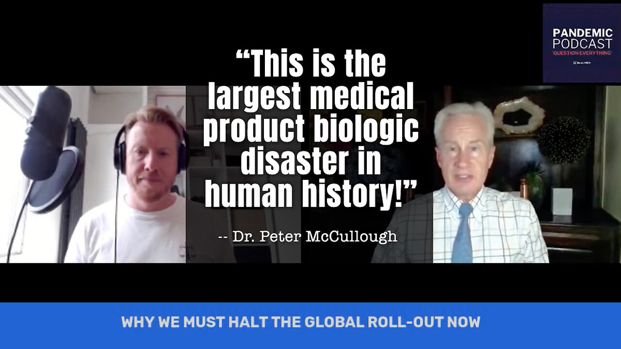 Dr. Peter McCullough: “This Is The Largest Medical Product Biologic Disaster In Human History!”