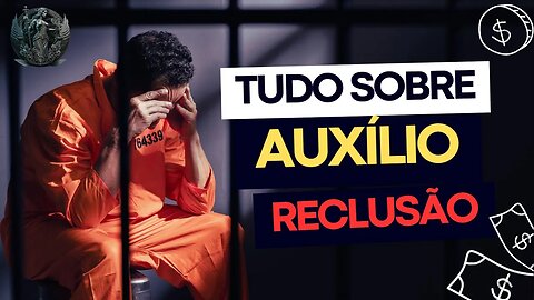 🔥 AUXÍLIO RECLUSÃO 2023! ✅ Quem Tem Direito, Novo Valor e Como Solicitar?