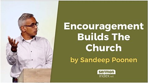 Encouragement Builds The Church by Sandeep Poonen