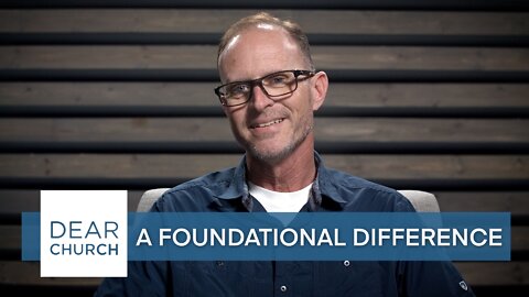 “A Foundational Difference” | Dear Church Ep. #172