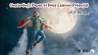 Unschooling's Power to Boost Learning Potential