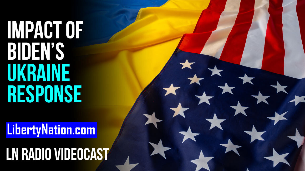 The Impact of Biden’s Ukraine Response at Home – LN Radio Videocast