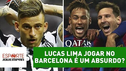 Lucas Lima jogar no Barcelona é um absurdo?