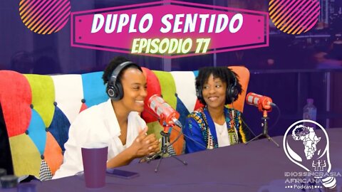 Idiossincrasia Africana EP.77 - Duplo Sentido (Part. @catia__sants e @djaloalice)