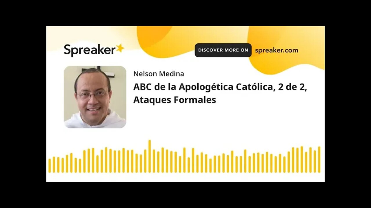 (2 de 2) ABC de la Apologética Católica. ATAQUES INFORMALES. Fray Nelson Medina.