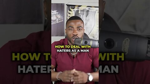 How to deal with haters as a man