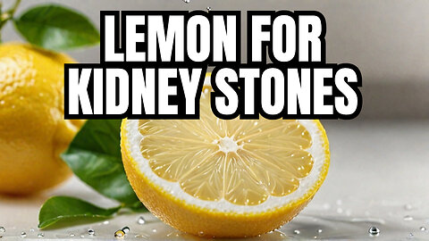 Preventing Kidney Stones Naturally – The Power of Lemon and More!