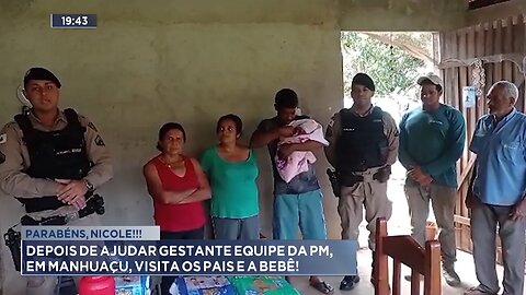 Parabéns, Nicole! Depois de Ajudar Gestante Equipe da PM, em Manhuaçu, Visita os Pais e a Bebê.