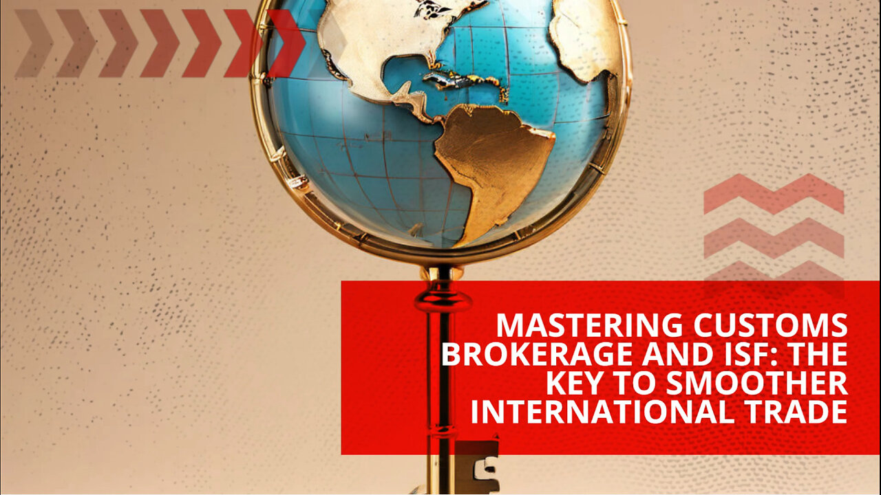 ISF: Enhancing Trade Security and Streamlining Imports with Customs Bondage