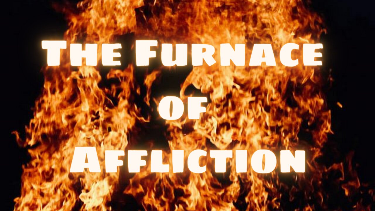 The Furnace of Affliction - Daniel 3