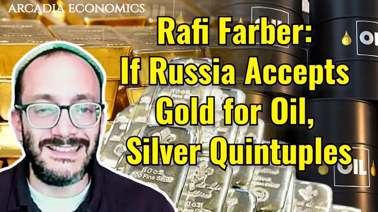 Rafi Farber: If Russia Accepts Gold for Oil, Silver Quintuples