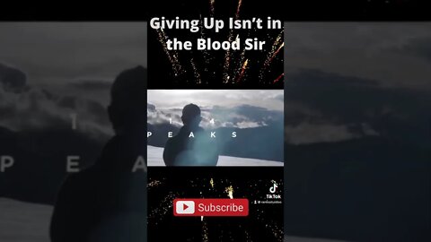 Giving up Its not in the blood 🩸 sir