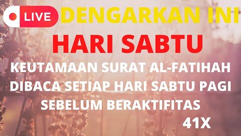 KEUTAMAAN SURAT AL-FATIHAH DIBACA SETIAP HARI SABTU PAGI SEBELUM BERAKTIFITAS