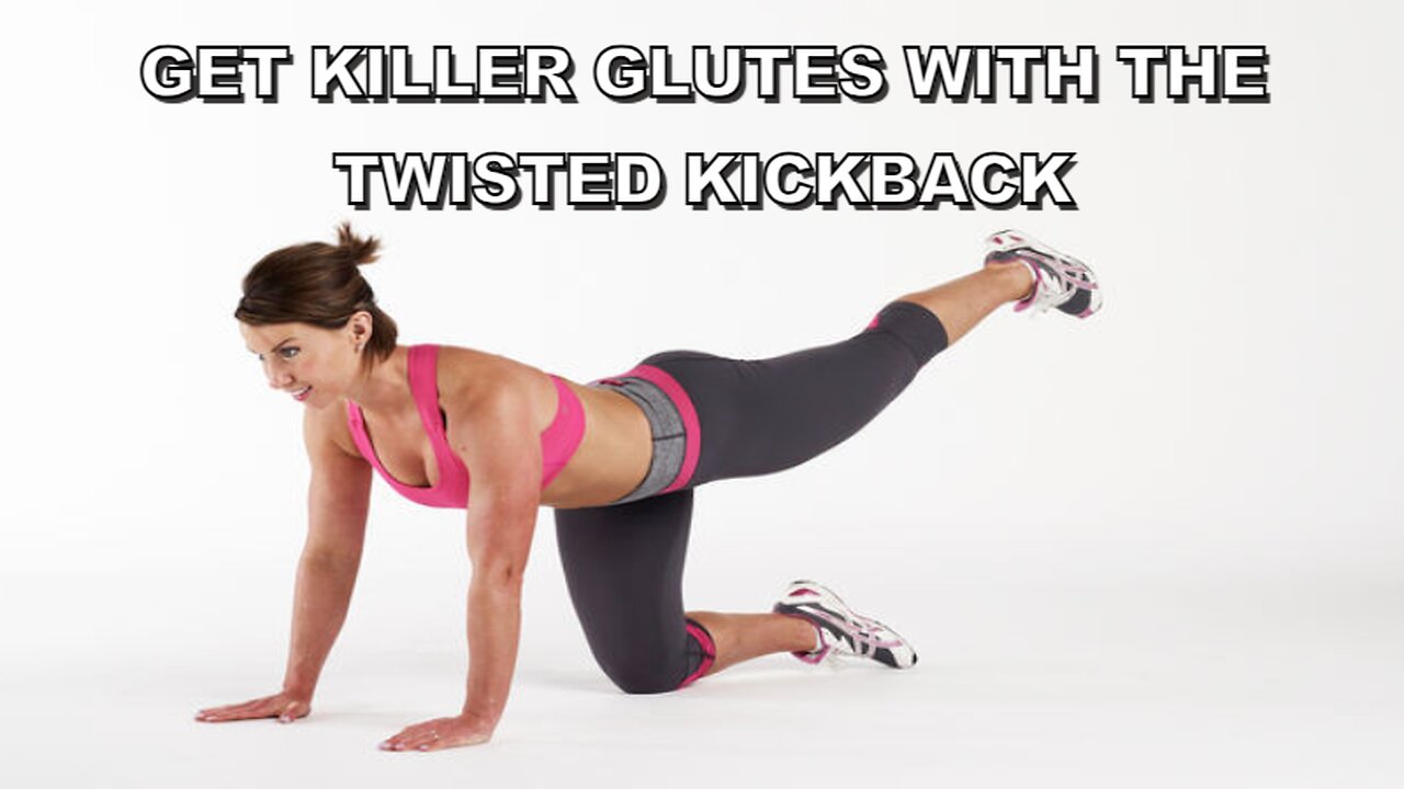 GET KILLER GLUTES WITH THE TWISTED KICKBACK