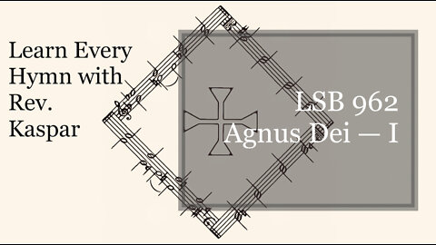 LSB 962 Agnus Dei – I ( Lutheran Service Book )