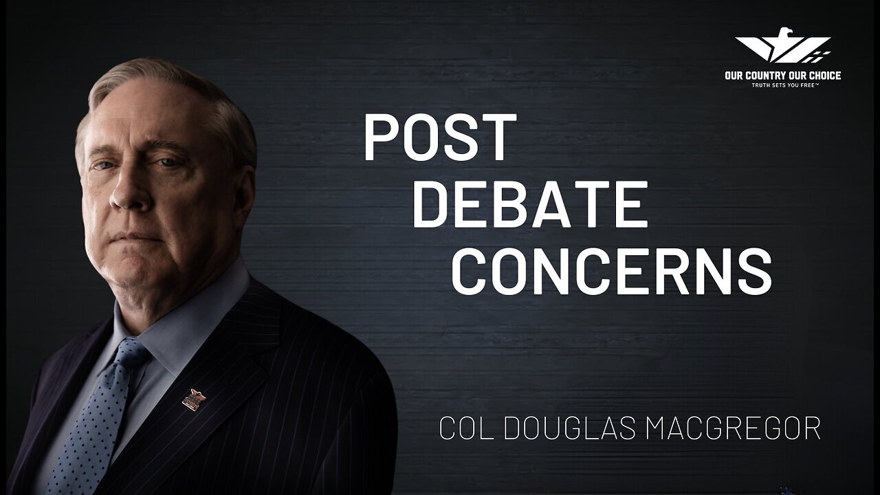 🚨COL MACGREGOR: POST DEBATE CONCERNS: A call for accountability.