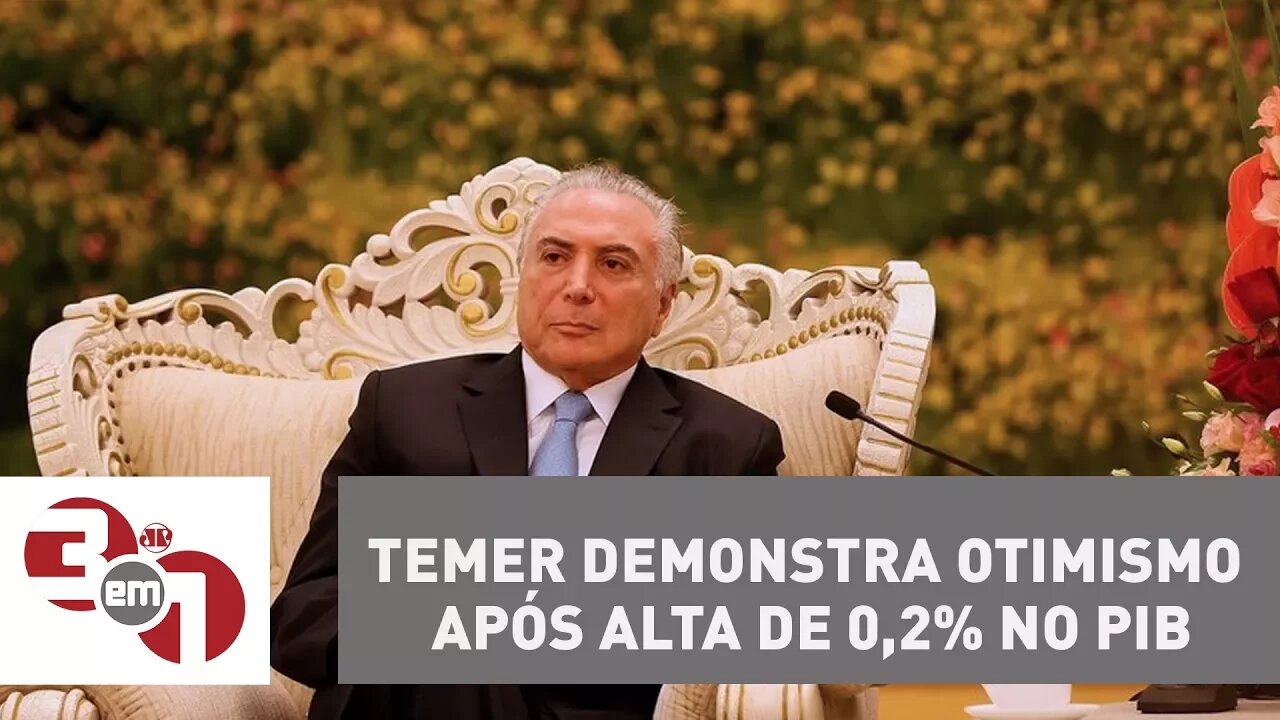 Michel Temer demonstra otimismo após alta de 0,2% no PIB no 2º semestre