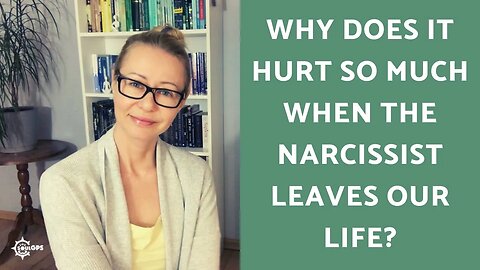 Why does it hurt after the relationship with a narcissist ends? (And why do they leave?)