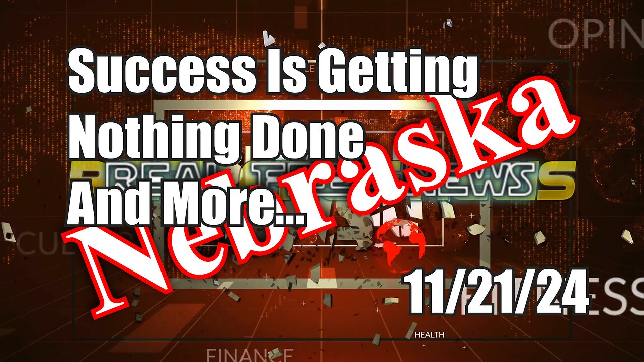 Success Is Getting Nothing Done and More... Nebraska News Show Today 11/20/24