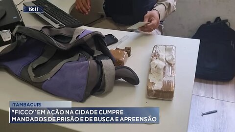 Itambacuri: FICCO em Ação na Cidade Cumpre Mandados de Prisão e de Busca e Apreensão.