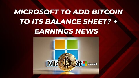 Microsoft to add bitcoin to its balance sheet + Tesla earnings and earnings news