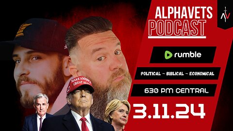 ALPHAVETS 3.11.24 ~~ POLITICAL. BIBLICAL. ECONOMICAL