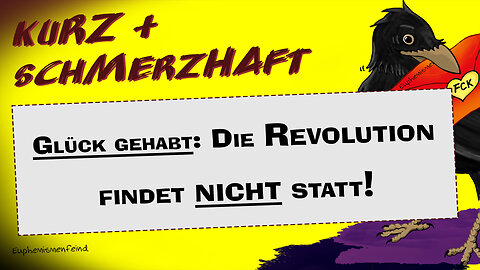 Kurz & schmerzhaft: Glück gehabt! Die Revolution findet nicht statt!