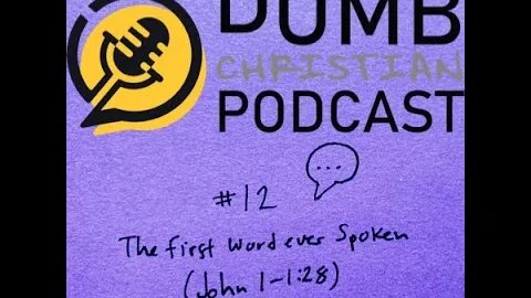 #12 The First Word Ever Spoken (John 1-1:28)