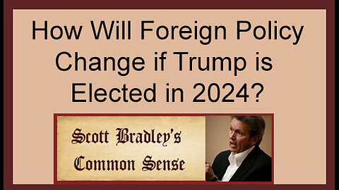 How Will Foreign Policy Change if Trump is Elected in 2024?