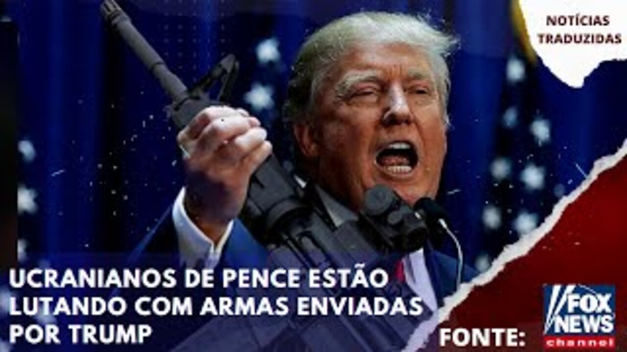 Ucranianos de Pence estão lutando com armas enviadas por Trump[Fonte: FOX NEWS] |NOTÍCIAS TRADUZIDAS