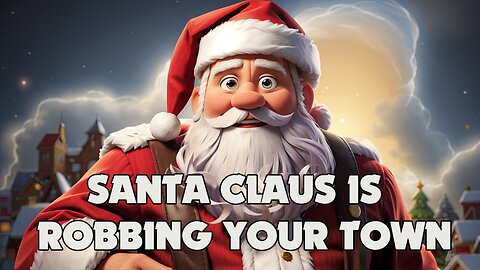 SANTA CLAUS IS ROBBING YOUR TOWN! - CARTOON