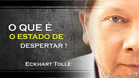 O QUE É O ESTADO DE DESPERTAR, ECKHART TOLLE DUBLADO 2023