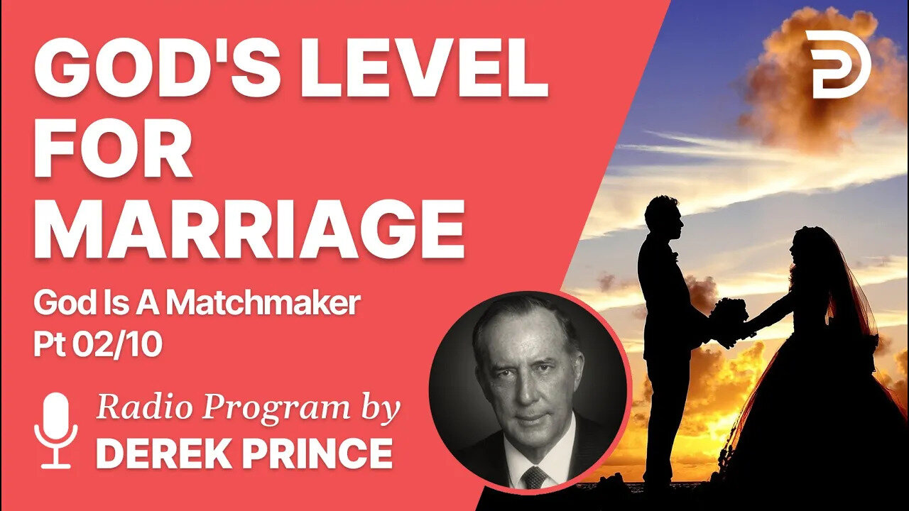 God's Level for Marriage | God is a Matchmaker Pt 2 of 10 - Gods Standard of Marriage - Derek Prince