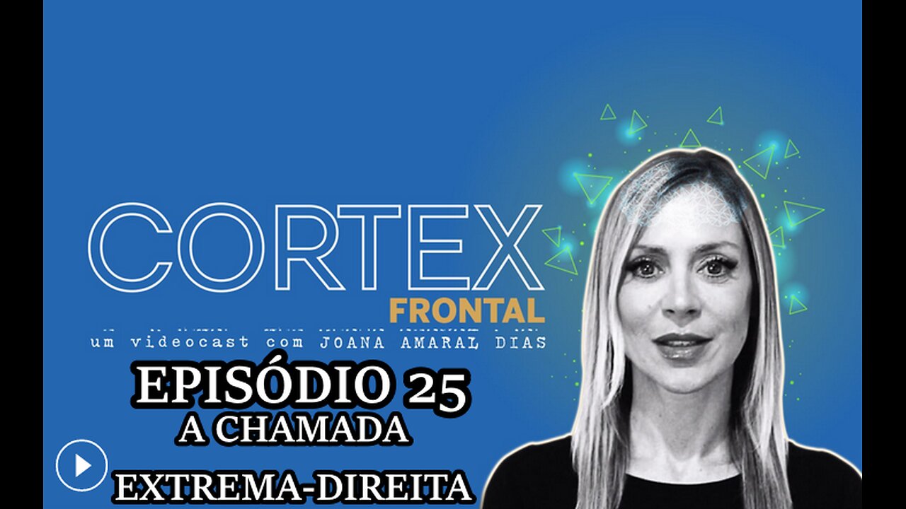 🎬🔥EP25: CÓRTEX FRONTAL COM JOANA AMARAL DIAS: A CHAMADA EXTREMA-DIREITA🔥🎬