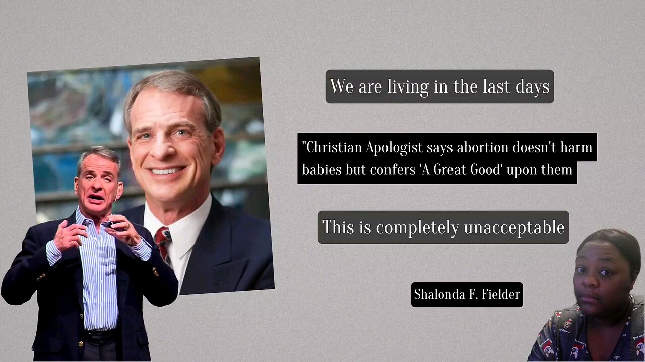 Christian Apologist" says abortion doesn't harm babies but confers 'A Great Good' upon them