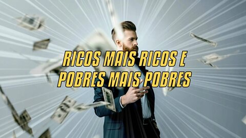 Ricos Mais Ricos E Pobres Mais Pobres