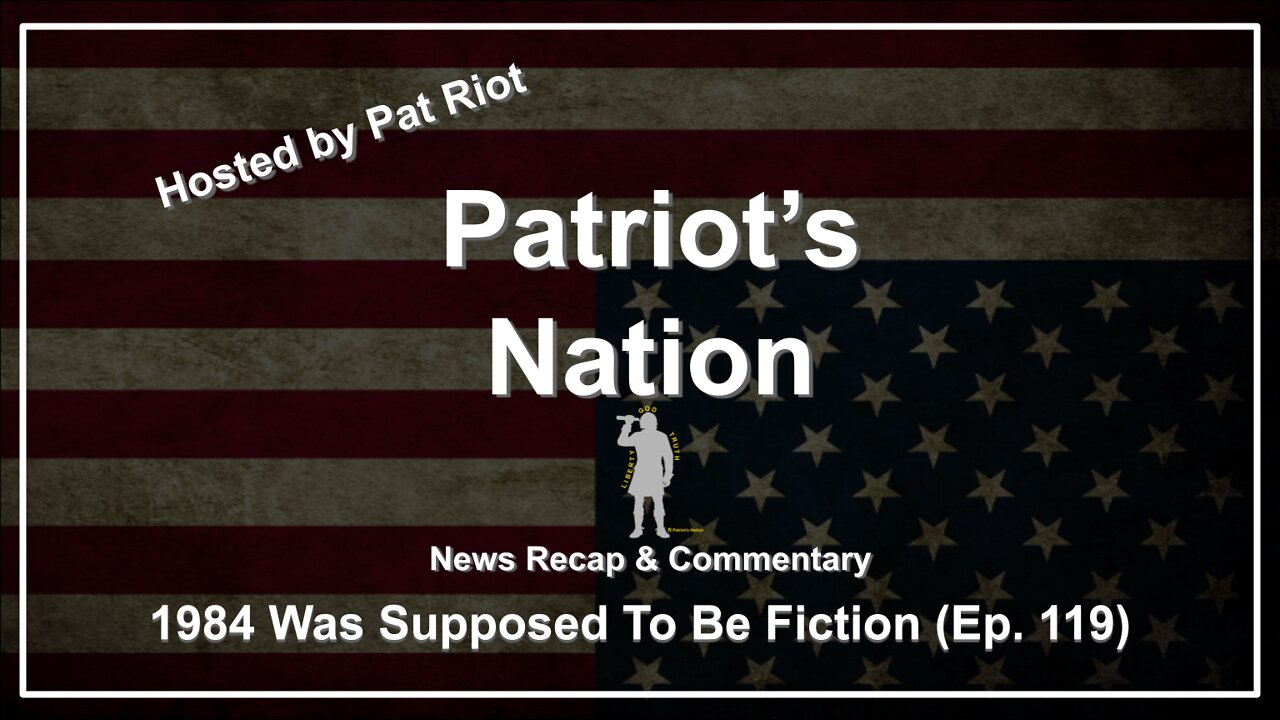 1984 Was Supposed To Be Fiction (Ep. 119) - Patriot's Nation